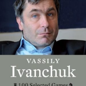 Vassily Ivanchuk: 100 Selected Games
